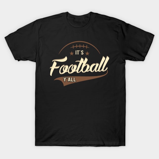 It's football Y'all T-Shirt by captainmood